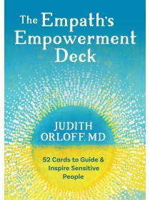 The Empath's Empowerment Deck : 52 Cards to Guide and Inspire Sensitive People by Judith Orloff & Elena Ray 